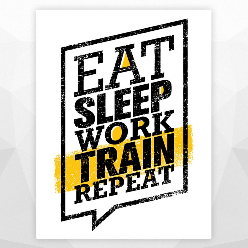 Постер 'EAT SLEEP WORK TRAIN REPEAT'